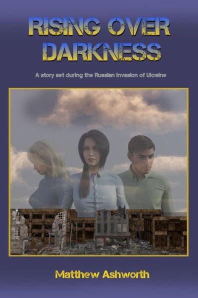 Rising over Darkness: A story set during the Russian invasion of Ukraine