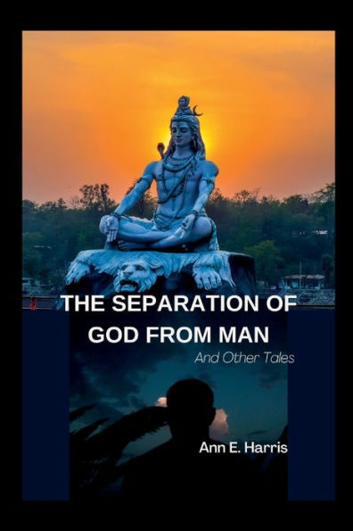THE SEPARATION OF GOD FROM MAN: And Other Tales