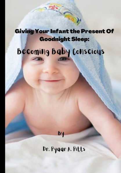Giving Your Infant the Present of Good Night Sleep: Becoming Baby Conscious