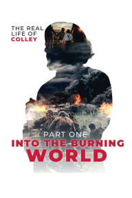 Title: The Real Life of Colley: Part One: Into the Burning World, Author: Joseph Pickering Colley