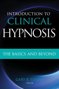 Title: Introduction to Clinical Hypnosis: The Basics and Beyond, Author: Gary R. Elkins