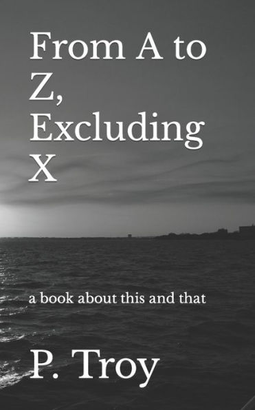 From A to Z, Excluding X: a book about this and that