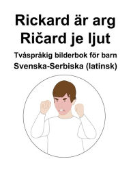 Title: Svenska-Serbiska (latinsk) Rickard är arg / Ricard je ljut Tvåspråkig bilderbok för barn, Author: Richard Carlson