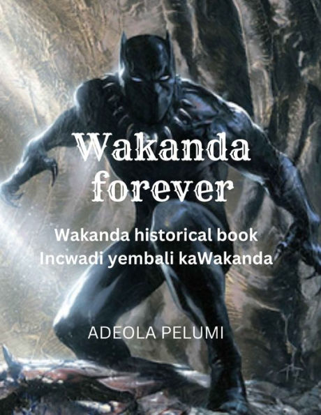 Wakanda forever: Wakanda historical book (Incwadi yembali kaWakanda)