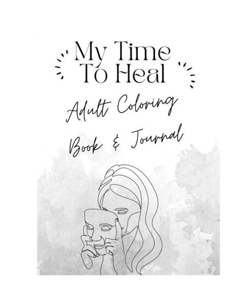 My Time To Heal: Adult Coloring Book & Journal