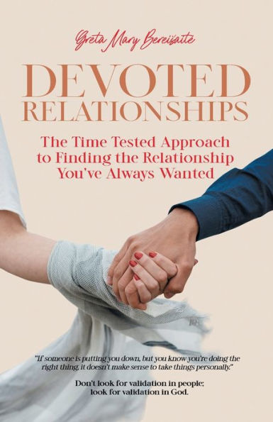 Devoted Relationships: The Time Tested Approach to Finding the Relationship You've Always Wanted