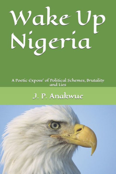 Wake Up Nigeria: A Poetic Expose`of Political Schemes, Brutality and Lies