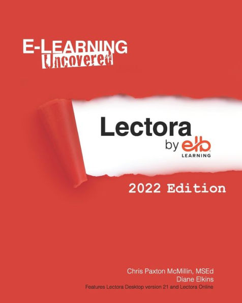 E-Learning Uncovered: Lectora by ELB Learning: 2022 Edition