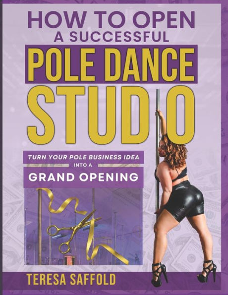 How to Open a Successful Pole Dance Studio: Turn Your Pole Business Idea into a Grand Opening