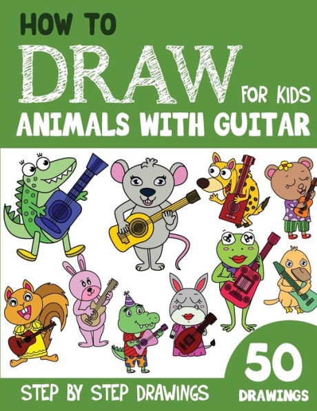 How to Draw Animals with Guitar for Kids: 50 Cute Step By Step Drawings