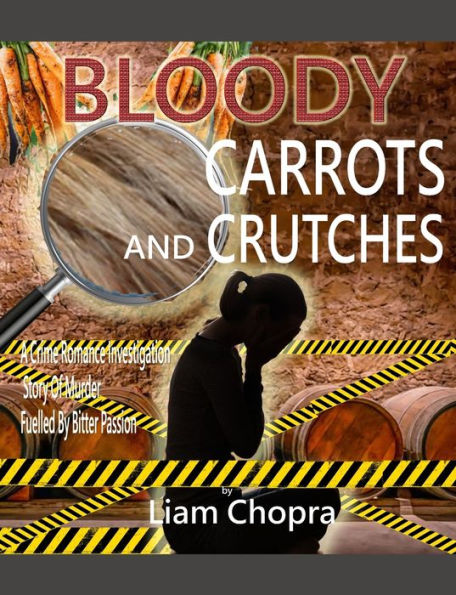 BLOODY CARROTS AND CRUTCHES: A Crime Romance Investigation Story Of Murder Fuelled By Bitter Passion
