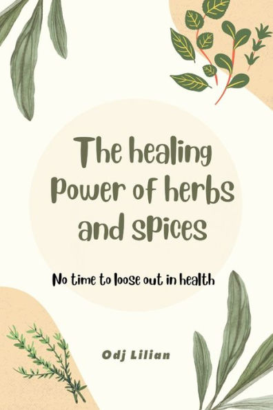 The healing power of herbs and spices: No time to loose out in health