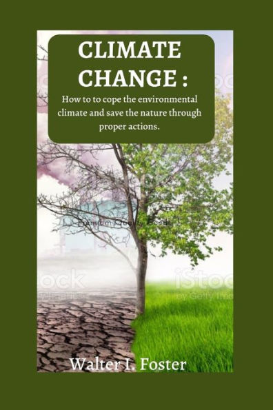 Climate change: How to cope the environmental climate and save the nature through proper actions.