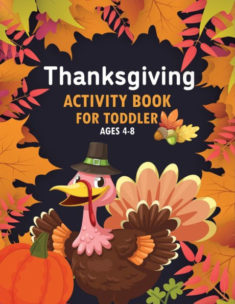 Thanksgiving Activity Book For Toddler Ages 4-8: Super Fun Thanksgiving Activities