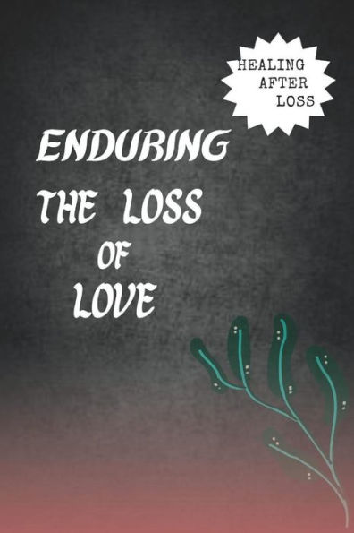 Enduring the loss of love: Healing after loss