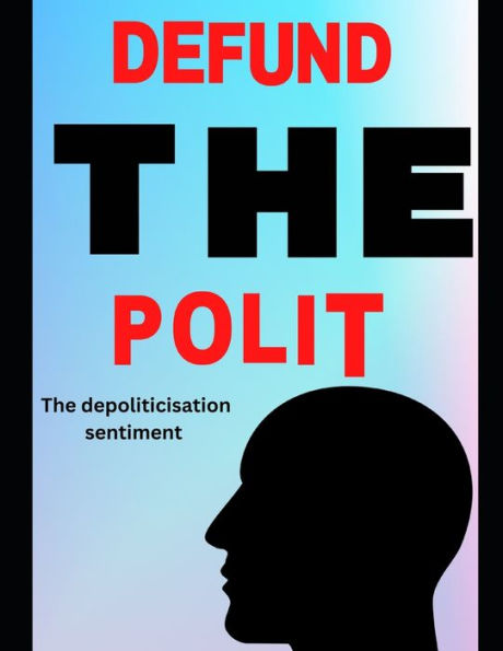 Defund the polit: The depoliticisation sentiment