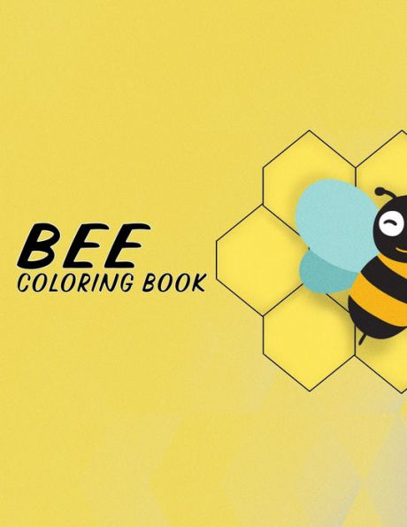 Bee Coloring Book: Fun Illustration Pages Relaxing Be Designs And Nature Scenes