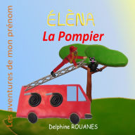 Title: ï¿½lï¿½na la Pompier: Les aventures de mon prï¿½nom, Author: Delphine Rouanes