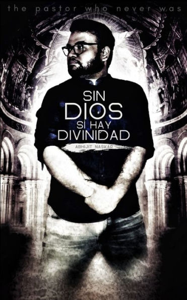 Sin Dios Sï¿½ Hay Divinidad: The Pastor Who Never Was