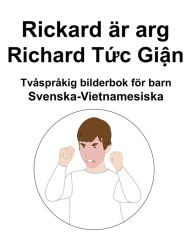 Title: Svenska-Vietnamesiska Rickard är arg / Richard T?c Gi?n Tvåspråkig bilderbok för barn, Author: Richard Carlson