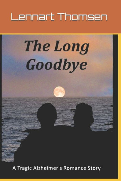 The Long Goodbye A Tragic Alzheimer's Romance Story