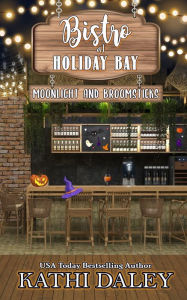 Title: The Bistro at Holiday Bay: Moonlight and Broomsticks, Author: Kathi Daley