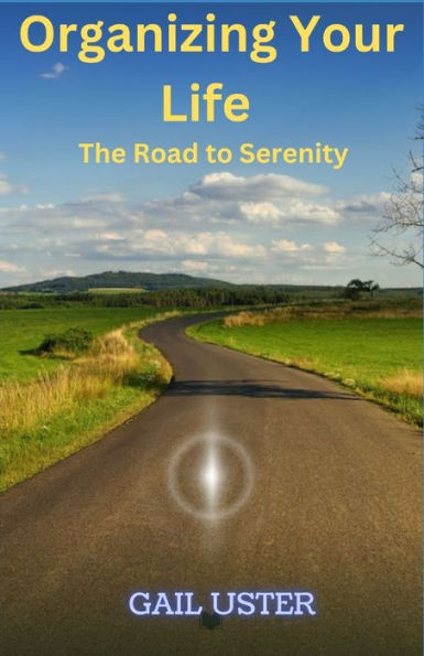 Organizing Your Life: The Road to Serenity