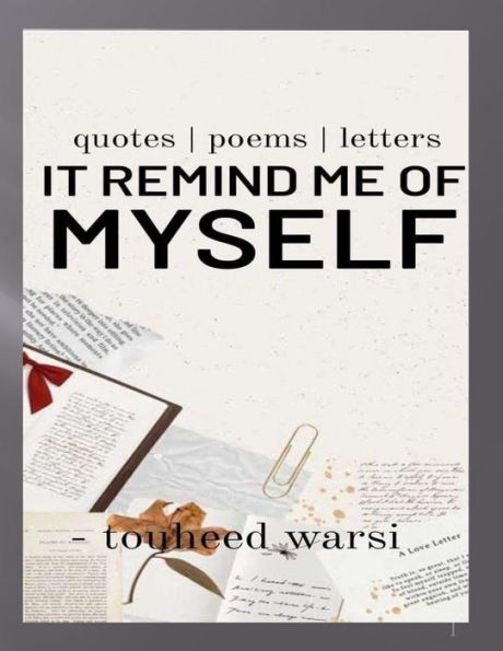 It remind me of myself: quotes / poems / letters