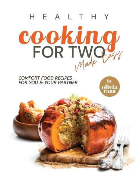 Healthy Cooking for Two Made Easy: Comfort Food Recipes for You & Your Partner
