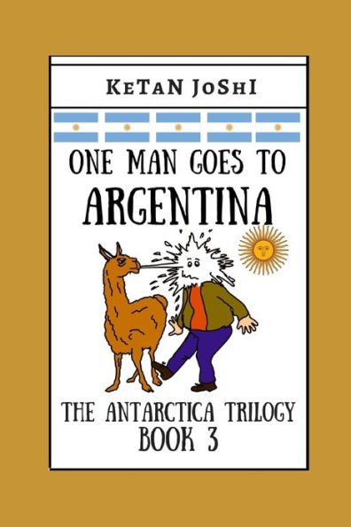 One Man Goes to Argentina: Book 3 of the Antarctica trilogy