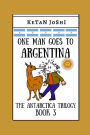 One Man Goes to Argentina: Book 3 of the Antarctica trilogy