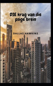 Title: DIE krag van die psige brein, Author: DALLAS HAWKINS