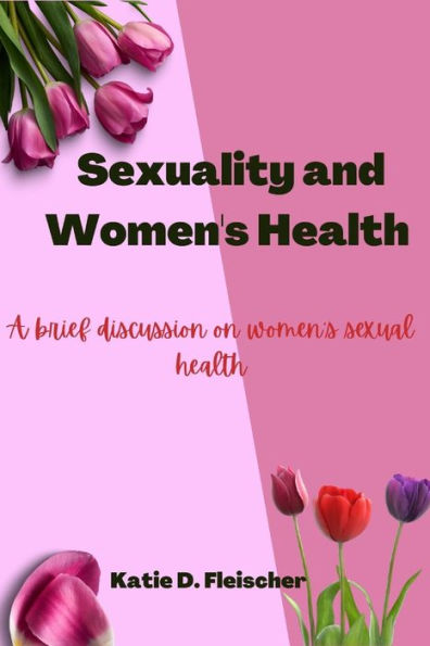 Sexuality and Women's Health: A brief discussion on women's sexual health