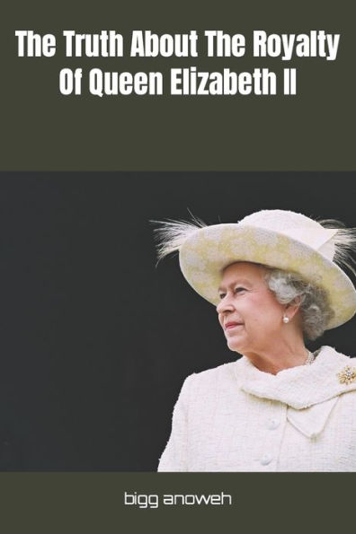 The Truth About The Royalty Of Queen Elizabeth II