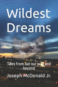 Title: Wildest Dreams: Tales from out our way and beyond, Author: Randy Blake II