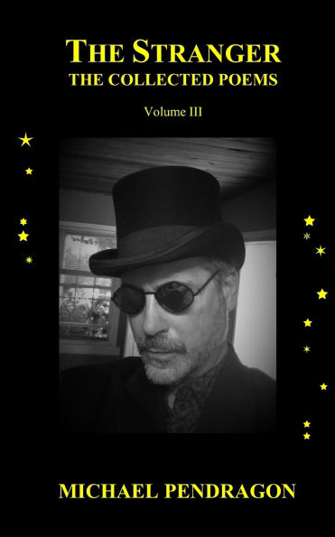 The Stranger: The Collected Poetry of Michael Pendragon, Volume III