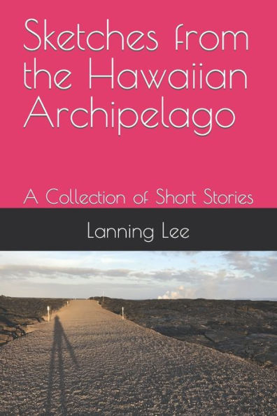 Sketches from the Hawaiian Archipelago: A Collection of Short Stories