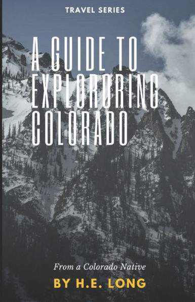 Guide to Exploring Colorado: A simple guide to Attractions in Colorado from a Native