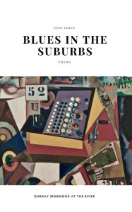 Title: Blues in the Suburbs: Poems by John James, Author: Sean Felix