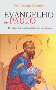Title: Evangelho de Paulo: Revelado por Cristo ao Apóstolo dos gentios, Author: Vittorio Infantino