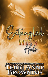 Title: Angel's Halo: Entangled, Author: Terri Anne Browning