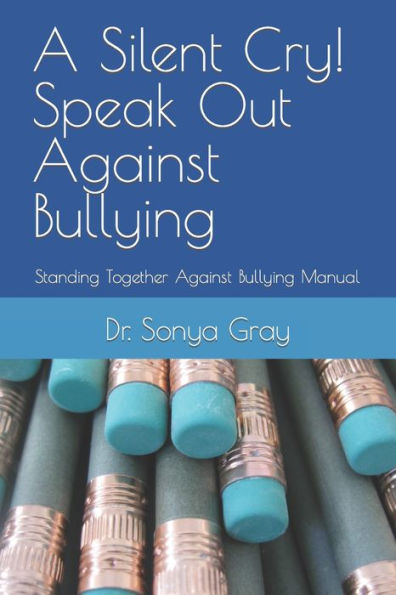 A Silent Cry! Speak Out Against Bullying: Standing Together Against Bullying