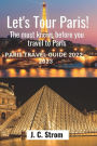 Let's tour Paris!: The must knows before you travel to Paris. Paris travel guide 2022 - 2023.