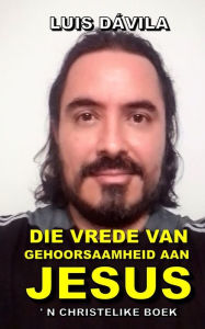 Title: DIE VREDE VAN GEHOORSAAMHEID AAN JESUS, Author: Luis Dávila