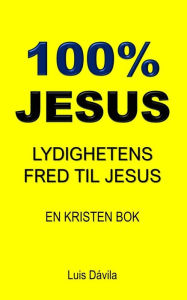 Title: 100% JESUS: LYDIGHETENS FRED TIL JESUS, Author: Luis Dávila