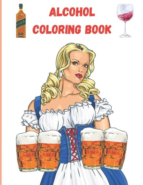 Alcohol: Coloring Book for Adults (funny present for birthdays)