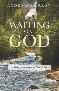 Title: Waiting on God: A 31-Day Adventure into the Heart of God - 3rd Edition, Author: Andrew Murray