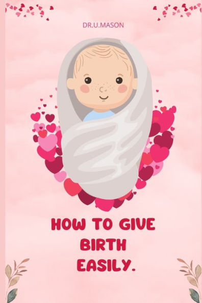 HOW TO GIVE BIRTH EASILY