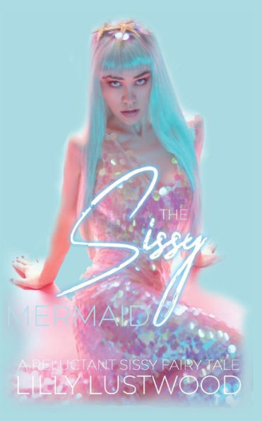 The Sissy Mermaid: A Forced Sissy Fairy Tale