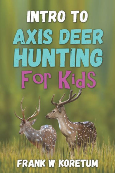 Intro to Axis Deer Hunting for Kids